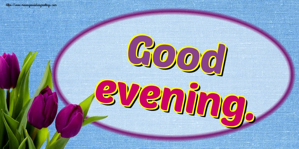 Greetings Cards for Good evening - Good evening. - messageswishesgreetings.com